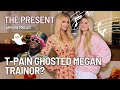 T-Pain GHOSTED Meghan Trainor?! | The Present with Meghan Trainor | I Am Paris Podcast