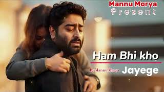 Ham Bhi Kho Jayenge  Mannu Morya  Arijit Singh Style  Emotional Hindi Sad Song  New Song 2026