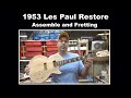 1953 Les Paul Restore: Assemble and Fretting