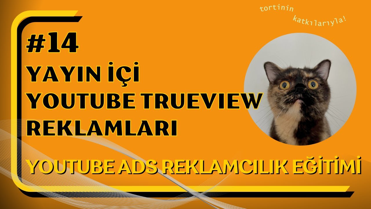 14 | Yayın İçi YouTube TrueView Reklamları  (YouTube Reklamcılığı Eğitimi / YouTube Video Reklamlar)