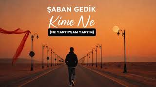 Şaban Gedik - Kime Ne (Ne Yaptıysam Yaptım)