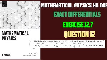 Exercise 12.7 Question 12 mathematical physics hk das solution of exact differential equation