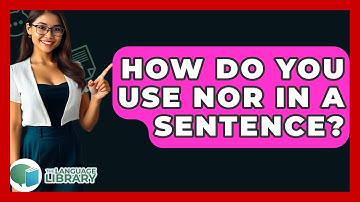 How Do You Use Nor In A Sentence? - The Language Library