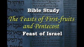 The Feasts of First-fruits (3) & Pentecost (4)