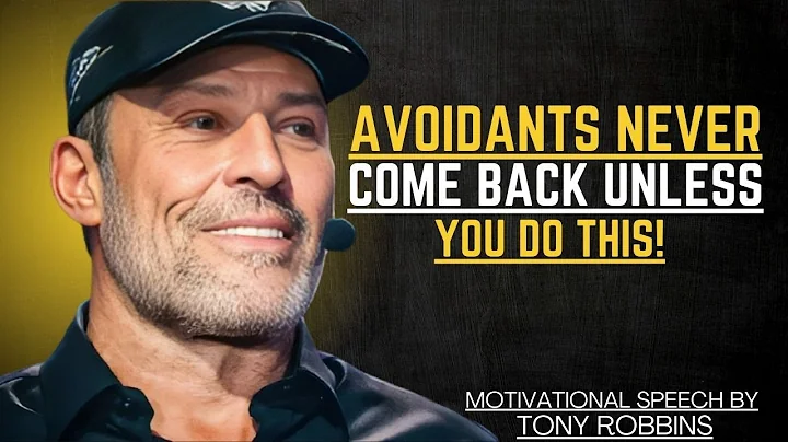 AVOIDANTS NEVER COME BACK UNLESS YOU DO THIS | TONY ROBBINS MOTIVATIONAL SPEECH