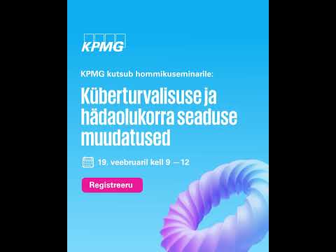 KPMG kutsub seminarile: Küberturvalisuse ja hädaolukorra seaduse muudatused, 19.02 kell 9 - 12
