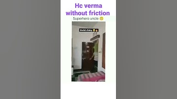 hc verma when he knew there is no friction [[ h c verma ] friction