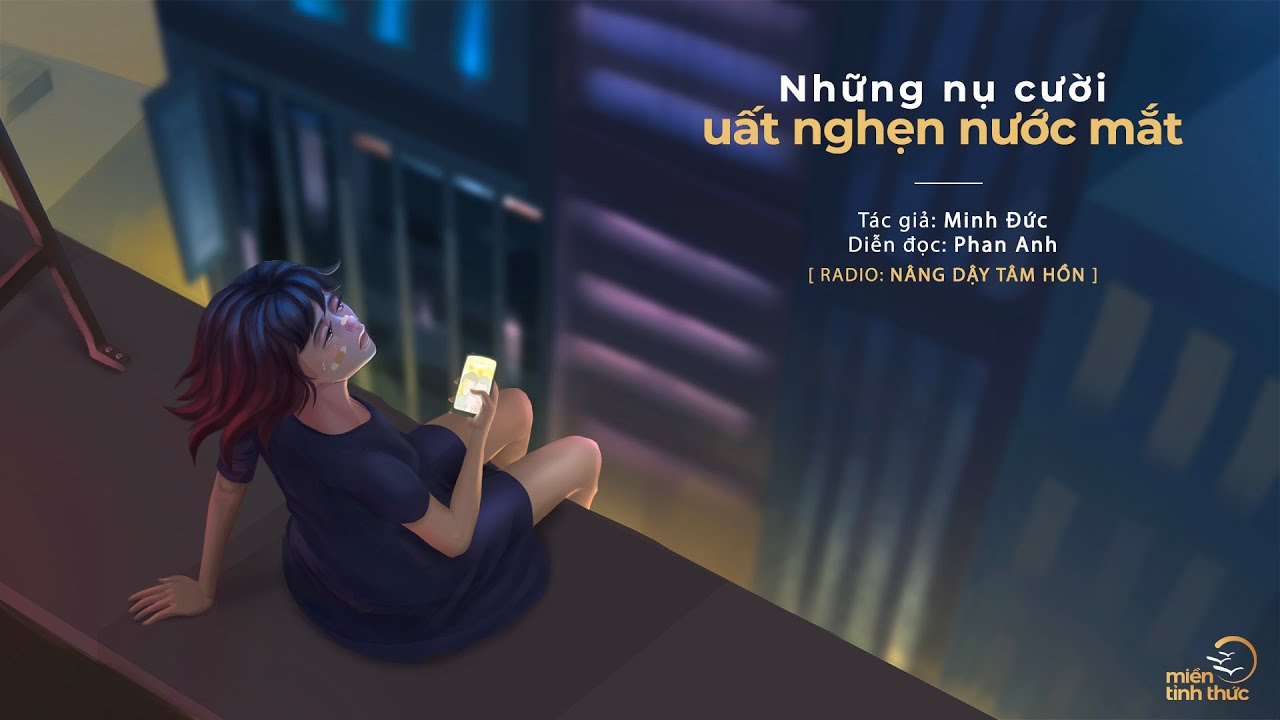 Những nụ cười uất nghẹn nước mắt | Trích Radio: Nâng dậy tâm hồn | Diễn đọc: Phan Anh Những nụ cười uất nghẹn nước mắt | Trích Radio: Nâng dậy tâm hồn | Diễn đọc: Phan Anh