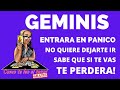 GEMINIS   CAMBIO DE CICLO LE VA A FECTAR, NO QUIERE QUE TE VAYAS,  QUIERE QUE REGRESEN, NO LO ACEPTA