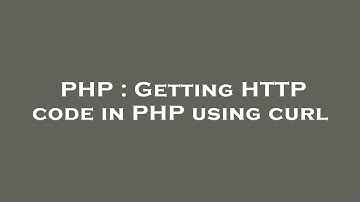PHP : Getting HTTP code in PHP using curl
