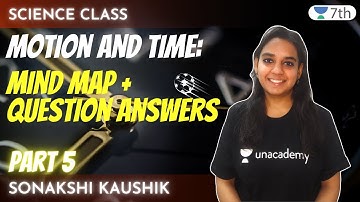 Motion & Time | Part 5 | Mind Map + Question Answers | Science | Unacademy 7th | Sonakshi Kaushik