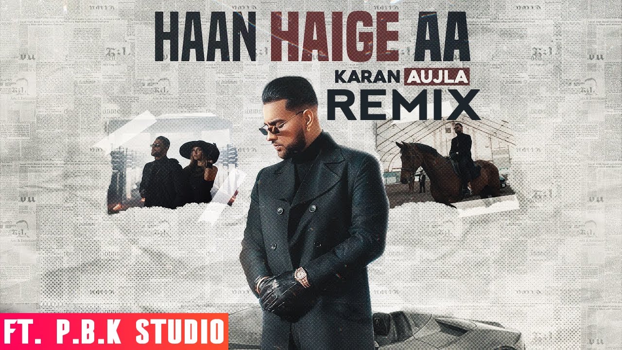 Haan Haige Aa Remix Karan Aujla Gurlez Akhtar I Rupan Bal I Ft P B