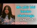 Me phir bhi tumko chahunga song lyrics  cover by arunima sharma 