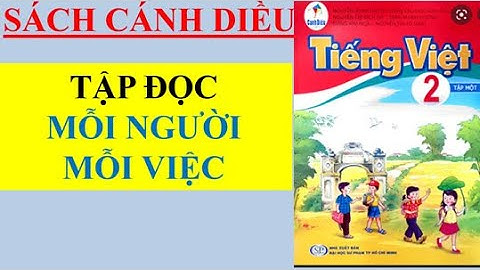 TIẾNG VIỆT LỚP 2: BÀI  ĐỌC MỖI NGƯỜI MỘT VIỆC ( SÁCH CÁNH DIỀU)