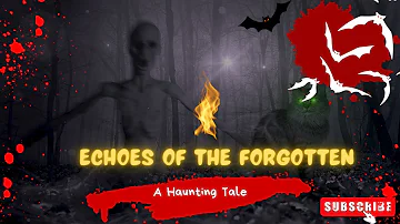 Echoes of the Forgotten: A Haunting Tale