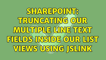 Sharepoint: Truncating our multiple line text fields inside our list views using JSLINK