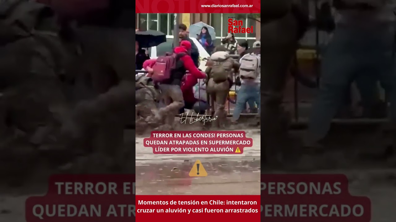 Momentos de tensión en Chile intentaron cruzar un aluvión y casi fueron arrastrados