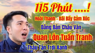 115 Phút Nghe Là Mê,Tiệc Quan Tuần- Hoài Thanh - Hát Văn , Quan Lớn Tuần Tranh ,Ngày 15 - 5 -2025 ÂL
