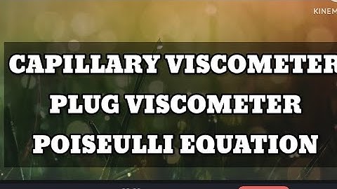 CAPILLARY VISCOMETER, POISEUILLI EQUATION, PLUG FLOW (Rheology)