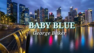 Video thumbnail of "George Baker (BABY BLUE) With Lyric."