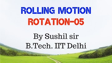ROTATION -05 / ROLLING MOTION / PROBLEMS / IIT PHYSICS / SUSHIL SIR / KOTA FACULTY