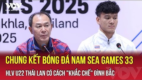 Chung kết bóng đá nam SEA Games 33: HLV U22 Thái Lan có cách "khắc chế" Đình Bắc | VOV