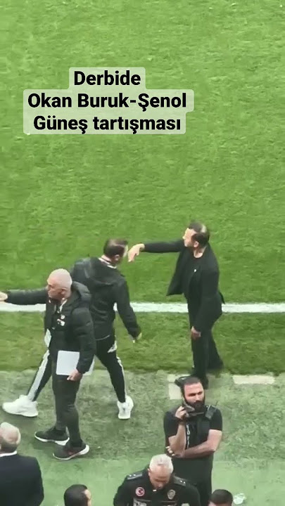 Derbide Okan Buruk - Şenol Güneş tartışması