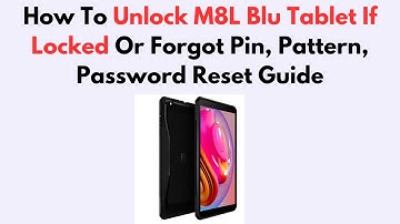 How To Unlock M8L Blu Tablet If Locked Or Forgot Pin, Pattern, Password Reset Guide