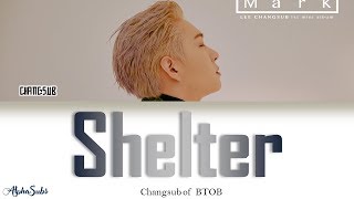 Video thumbnail of "Lee Changsub [이창섭] BTOB [비투비] - Shelter 가사/Lyrics [Han|Rom|Eng]"