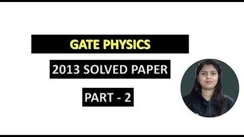 WAY TO PHYSICS || GATE PHYSICS 2013 SOLVED PAPER PART 2