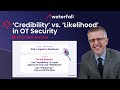 Credibility vs Likelihood in OT Security | Recorded Webinar