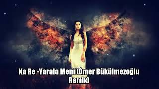 Ka Re - Yarala Meni (Ömer Bükülmezoğlu Remix)