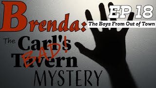 Brenda: The Carl&#39;s Bad Tavern Mystery | EP18 | The Boys From Out Of Town | With Detective Ken Mains