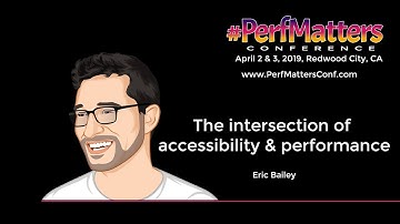 Eric Bailey :: The intersection of accessibility and performance:: #PerfMatters 2019