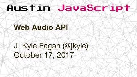 Austin JavaScript: Web Audio API
