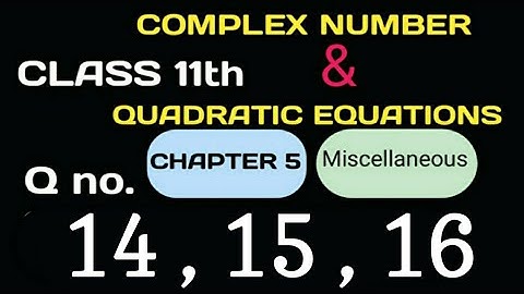 Class 11th Maths Chapter 5 complex numbers Miscellaneous Q no. ( 14 , 15 , 16) NCERT