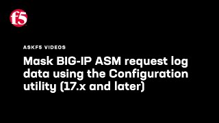 Mask BIG-IP ASM request log data using the Configuration utility (17.x and later)