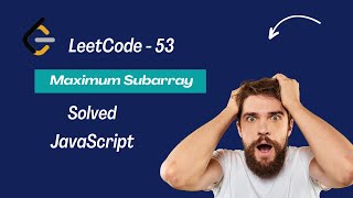 LeetCode - 53 || Maximum Subarray  || JavaScript