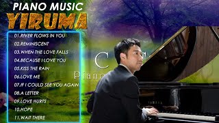 The Best Of YIRUMA -Yiruma&#39;s Greatest Hits - Best Piano - 이루마 피아노곡모음 신곡포함 연속듣기 광고없음 고음질