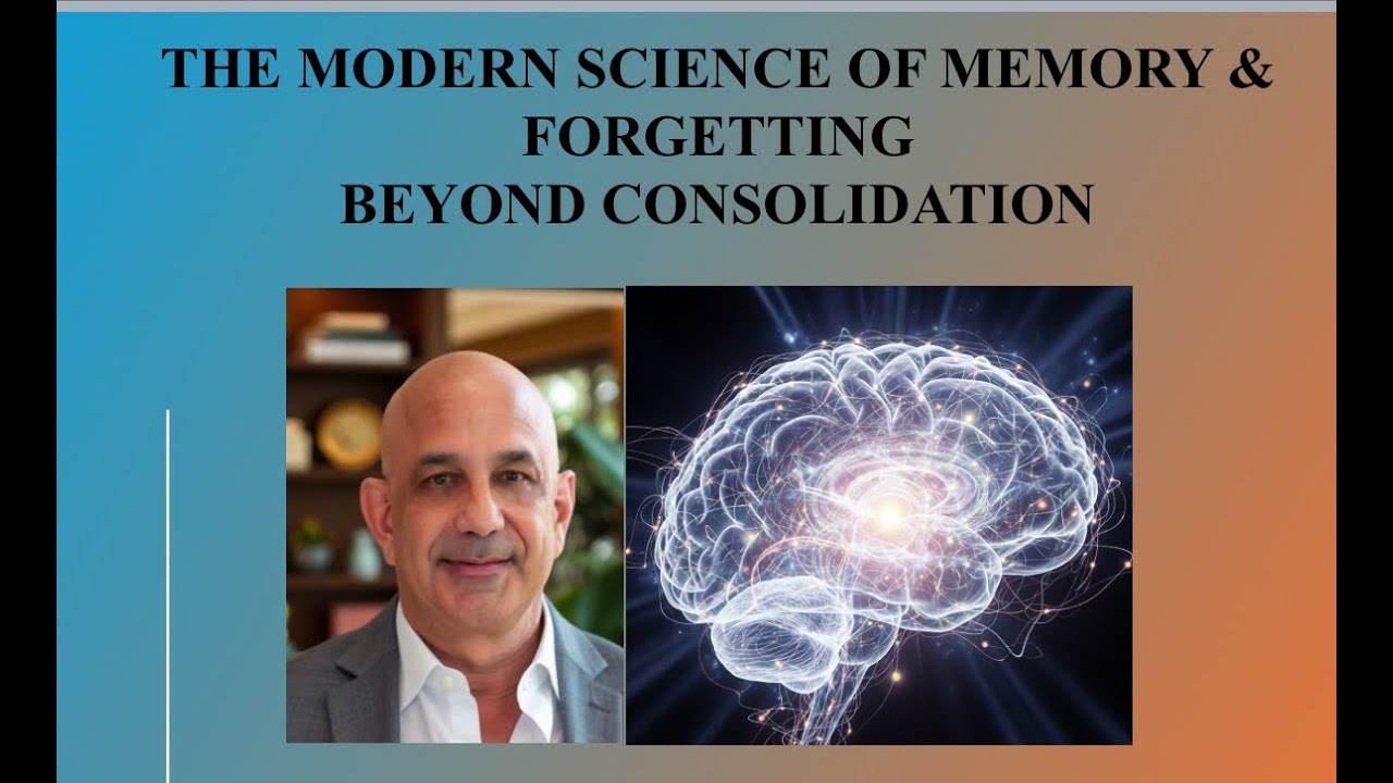 THE MODERN SCIENCE OF MEMORY & FORGETTING: BEYOND CONSOLIDATION - YouTube