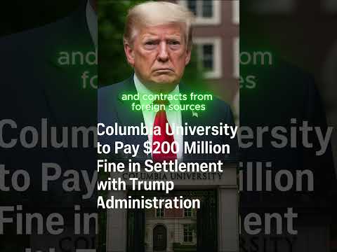 Columbia Uni To Pay 200 Million Fine In Settlement With Trump Administration US Briefing Daily