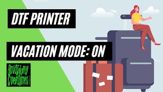 Prepping a DTF Printer for Vacation Mode #DTFprinting