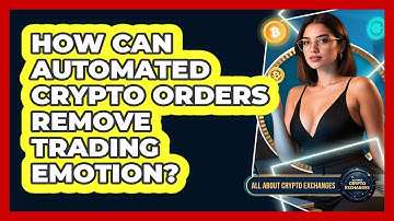 How Can Automated Crypto Orders Remove Trading Emotion? - All About Crypto Exchanges