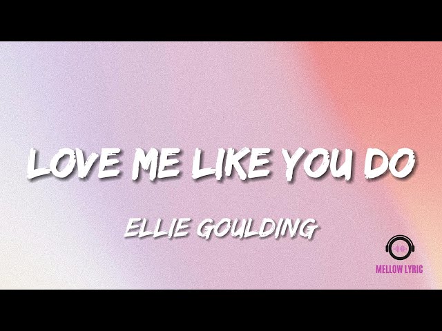 Ellie Goulding - Love Me Like You Do (Lyrics - MELLOW LYRIC) class=