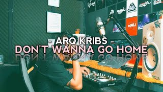 DON'T WANNA GO HOME (REMIX) ARQ KRIBS - URM 2023