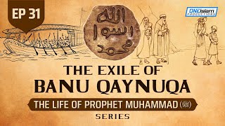 The Exile Of Banu Qaynuqa’ | Ep 31 | The Life Of Prophet Muhammad ﷺ Series