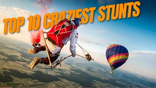 Top 10 Craziest Stunts Ever Recorded