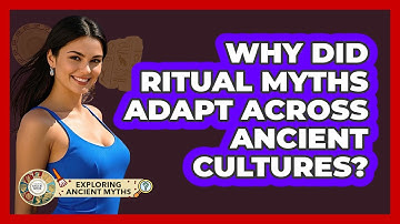 Why Did Ritual Myths Adapt Across Ancient Cultures? - Exploring Ancient Myths
