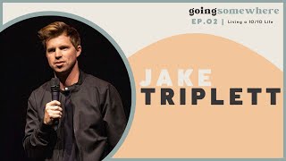 Ep.02 | Jake Triplett | Living a 10/10 Life
