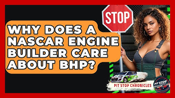 Why Does A NASCAR Engine Builder Care About BHP? - Pit Stop Chronicles